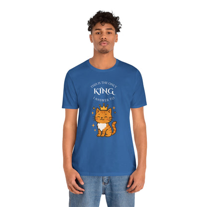 "The Only King I Answer To" T-Shirt – Cute Cat Lady Tee - WhimSpin - https://whimspin.com