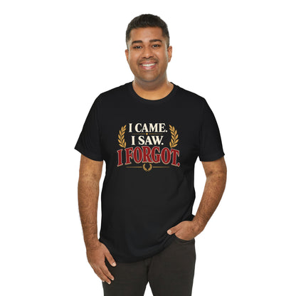 I Came, I Saw, I Forgot T-Shirt – Funny ADHD-Inspired Tee