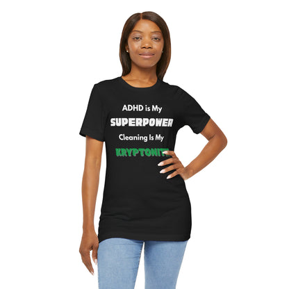 ADHD Cleaning Kryptonite T-Shirt – Funny Shirt for Neurodivergent Humor