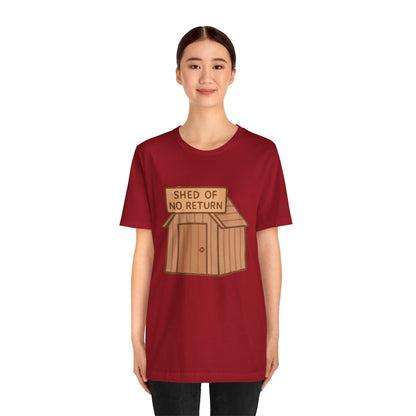 Shed of No Return T-Shirt – Meme & DIY Gardening Humor Tee