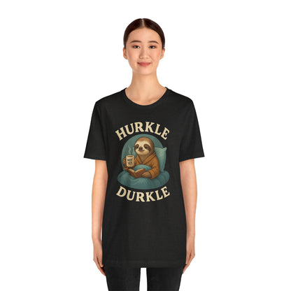 Hurkle Durkle Sloth T-Shirt – Cozy Sloth Shirt for Lazy Days