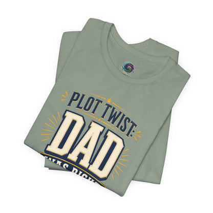 Plot Twist Dad Was Right T-Shirt – Funny Father’s Day Tee