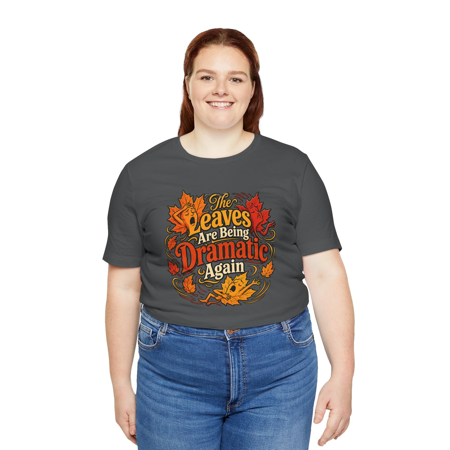The Leaves Are Being Dramatic Again T-Shirt – Funny Fall Foliage Tee