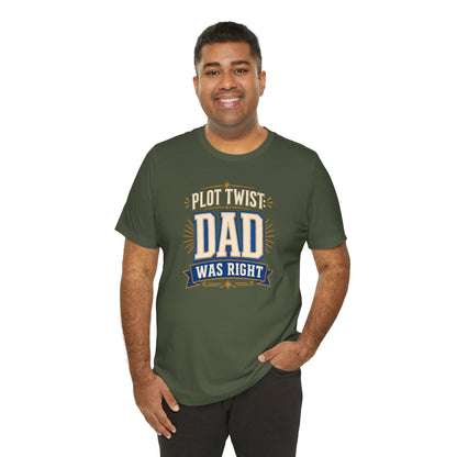 Plot Twist Dad Was Right T-Shirt – Funny Father’s Day Tee