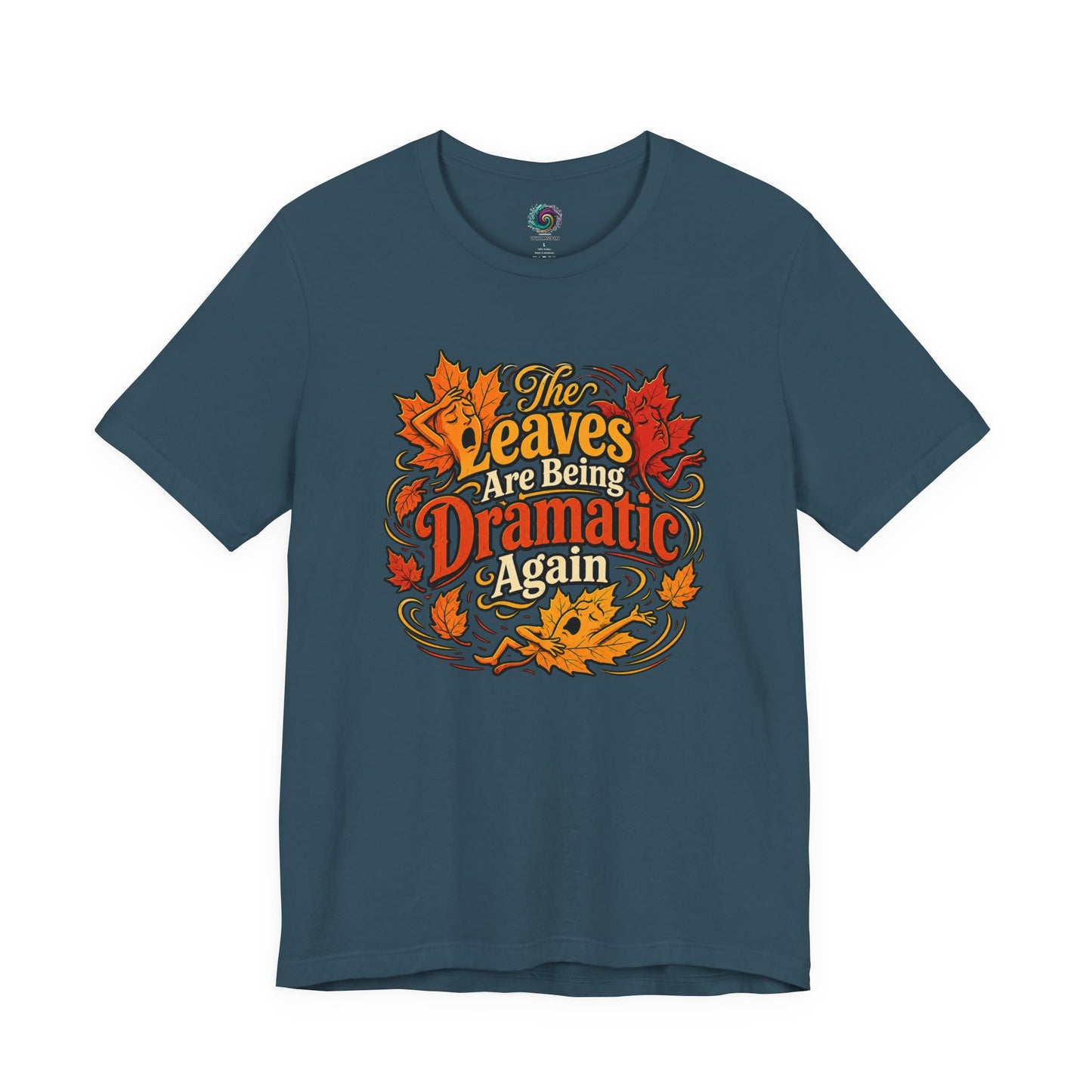 The Leaves Are Being Dramatic Again T-Shirt – Funny Fall Foliage Tee