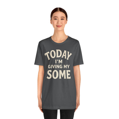 Today I’m Giving My Some T-Shirt – Funny Low-Energy Graphic Tee