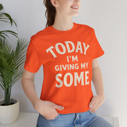 Today I’m Giving My Some T-Shirt – Funny Low-Energy Graphic Tee