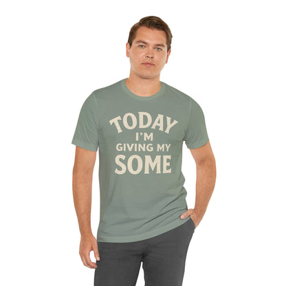 Today I’m Giving My Some T-Shirt – Funny Low-Energy Graphic Tee