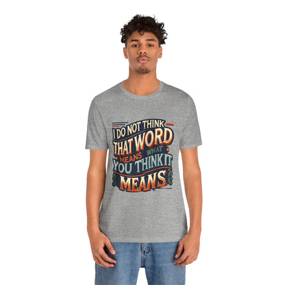 Inigo Montoya Quote Tee – I Don't Think that Word Means Movie Humor Shirt