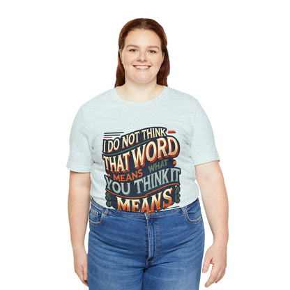 Inigo Montoya Quote Tee – I Don't Think that Word Means Movie Humor Shirt