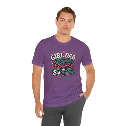 Girl Dad T-Shirt – Braids, Bows, & Big Feelings Dad Tee