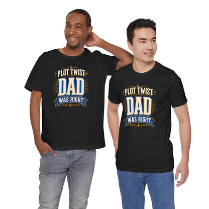 Plot Twist Dad Was Right T-Shirt – Funny Father’s Day Tee