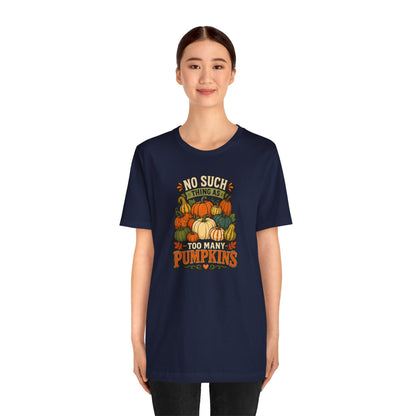 No Such Thing as Too Many Pumpkins T-Shirt – Funny Fall Pumpkin Tee