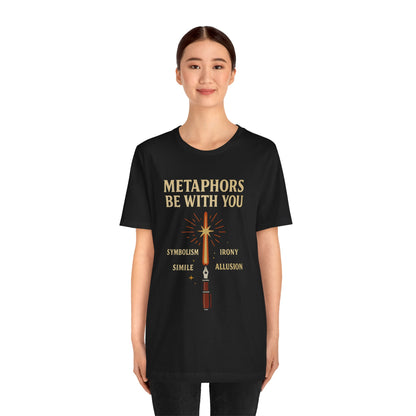 Metaphors Be With You T-Shirt – Inspired by Sci-Fi & Lit Class Heroes