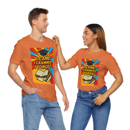 I Came, I Crammed, I Forgot T-Shirt | Funny Exam & Graduation Tee
