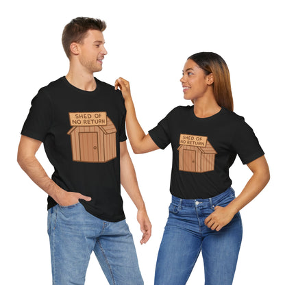 Shed of No Return T-Shirt – Meme & DIY Gardening Humor Tee