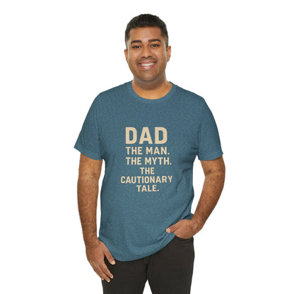 Dad T-shirt – The Man, The Myth, The Cautionary Tale Tee