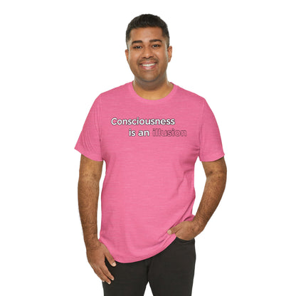 Consciousness Is an Illusion T-Shirt – Minimalist Existential Graphic Tee