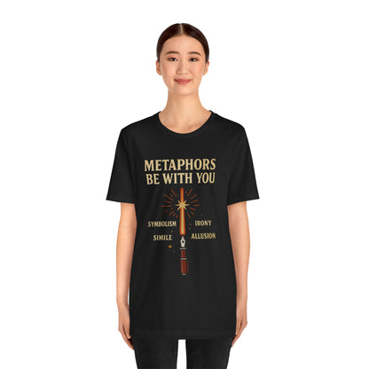 Metaphors Be With You T-Shirt – Inspired by Sci-Fi & Lit Class Heroes