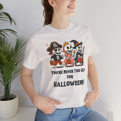 Never Too Old for Halloween T-Shirt – Funny Adult Halloween Shirt