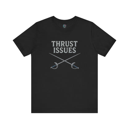 Thrust Issues Fencing T-Shirt – Funny Saber Shirt for Fencers & Pun Lovers