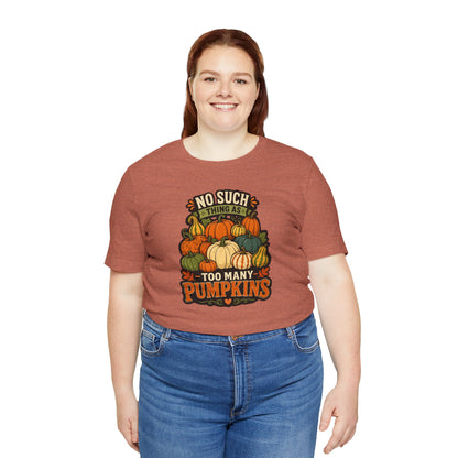 No Such Thing as Too Many Pumpkins T-Shirt – Funny Fall Pumpkin Tee