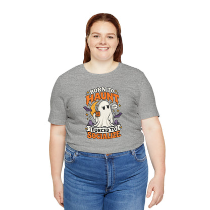Born to Haunt Forced to Socialize T-Shirt – Funny Halloween Ghost Tee