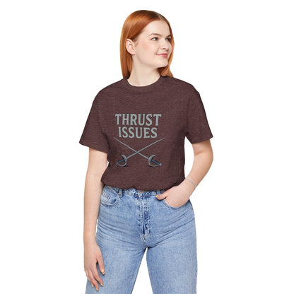Thrust Issues Fencing T-Shirt – Funny Saber Shirt for Fencers & Pun Lovers