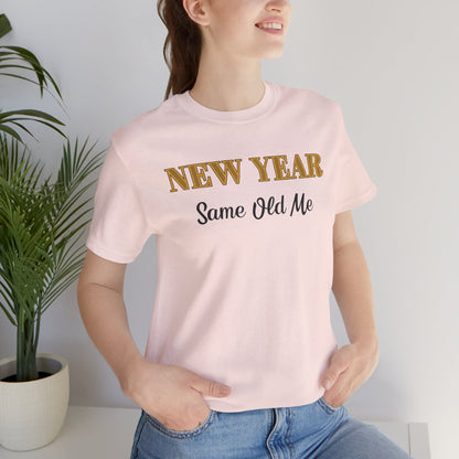 New Year Same Old Me T-Shirt – Funny Self-Confidence Tee