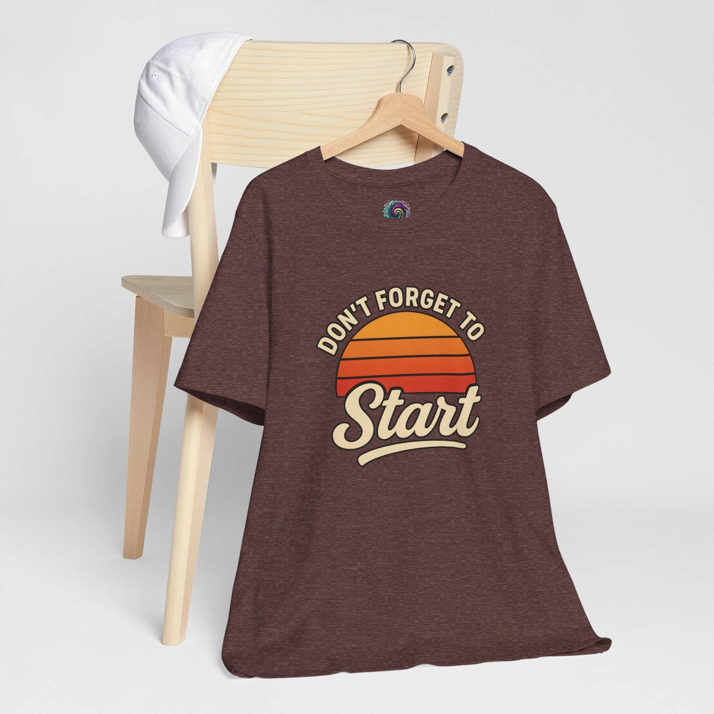 Don't Forget to Start T-Shirt – Motivational Graphic Tee for Dreamers