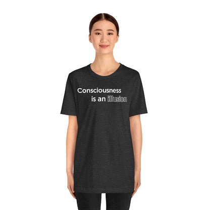 Consciousness Is an Illusion T-Shirt – Minimalist Existential Graphic Tee