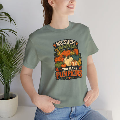 No Such Thing as Too Many Pumpkins T-Shirt – Funny Fall Pumpkin Tee