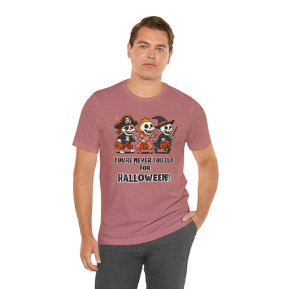Never Too Old for Halloween T-Shirt – Funny Adult Halloween Shirt