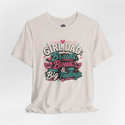 Girl Dad T-Shirt – Braids, Bows, & Big Feelings Dad Tee