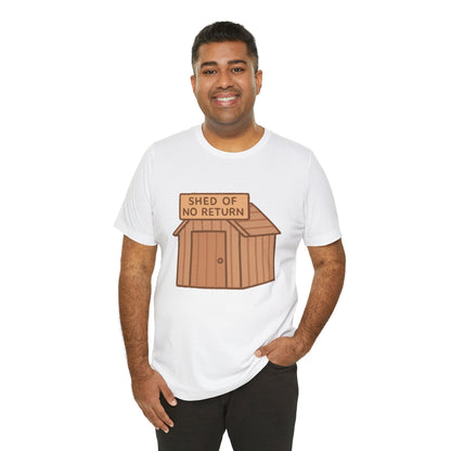 Shed of No Return T-Shirt – Meme & DIY Gardening Humor Tee