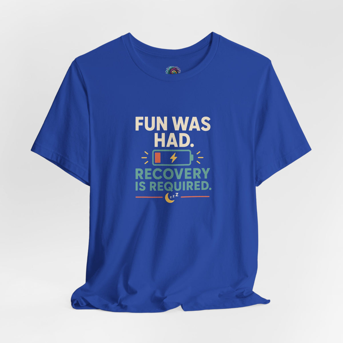 Royal blue crew-neck T-shirt with "Fun Was Had" recovery message graphic