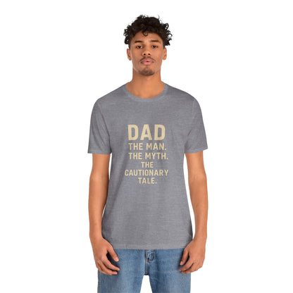 Dad T-shirt – The Man, The Myth, The Cautionary Tale Tee