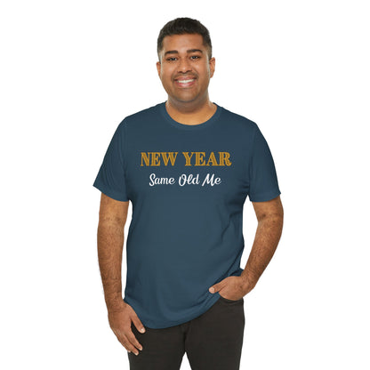 New Year Same Old Me T-Shirt – Funny Self-Confidence Tee