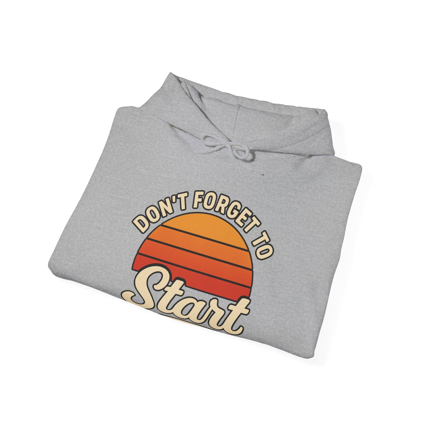 Don't Forget to Start Hoodie — Retro Sunrise Motivational Sweatshirt