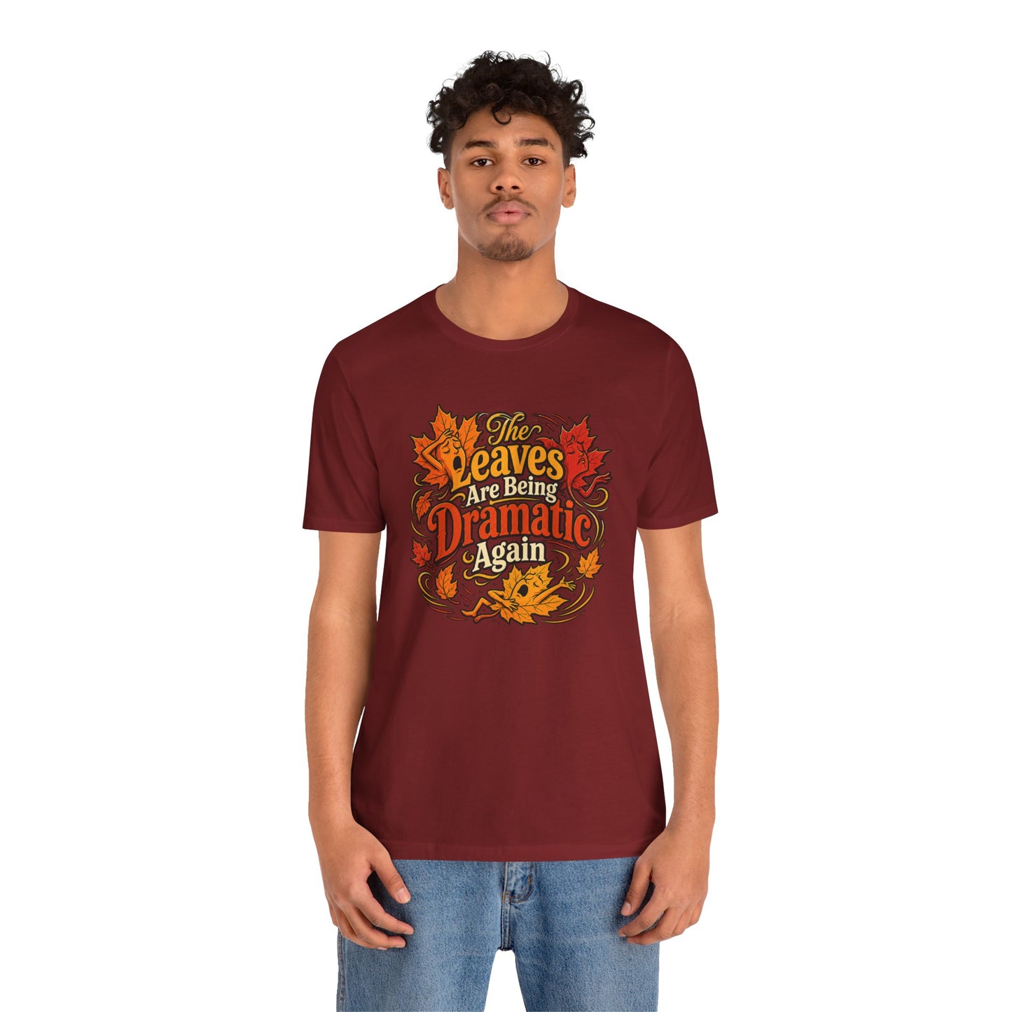 The Leaves Are Being Dramatic Again T-Shirt – Funny Fall Foliage Tee
