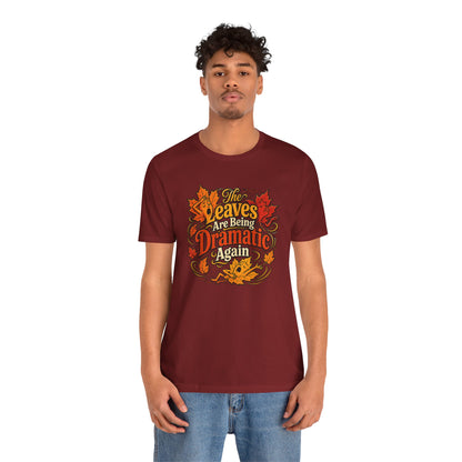 The Leaves Are Being Dramatic Again T-Shirt – Funny Fall Foliage Tee