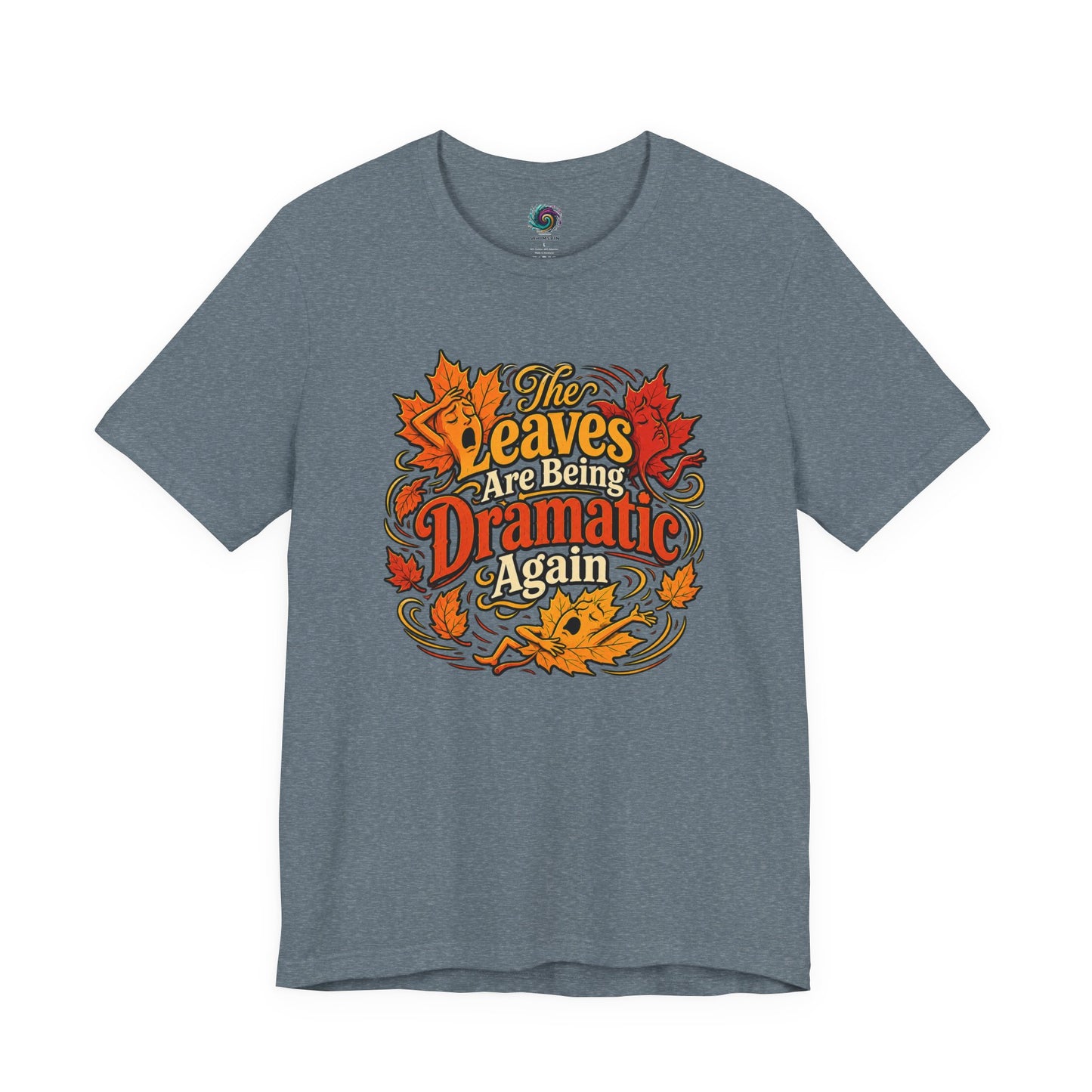 The Leaves Are Being Dramatic Again T-Shirt – Funny Fall Foliage Tee
