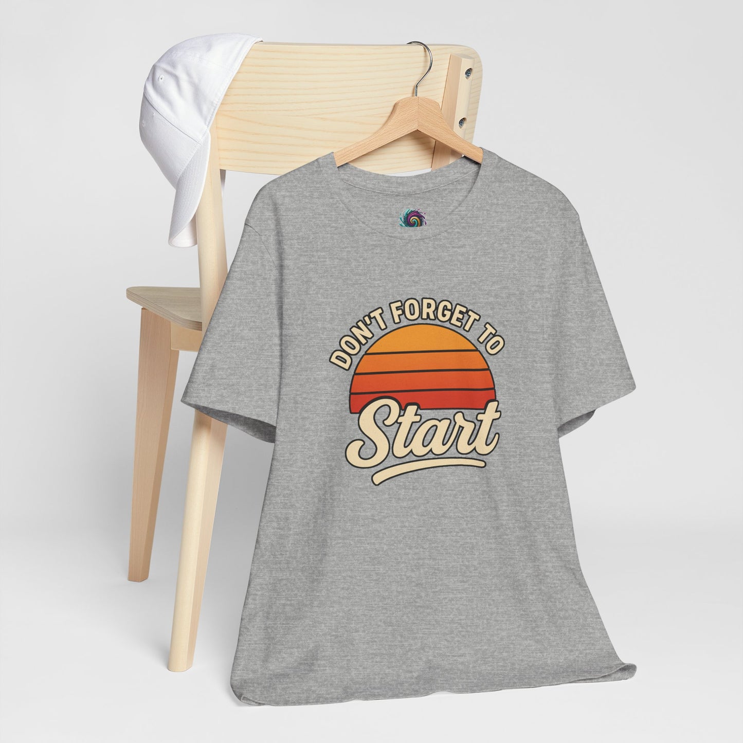 Don't Forget to Start T-Shirt – Motivational Graphic Tee for Dreamers