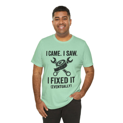 DIY Fix-It Humor Tee – “I Came I Saw I Fixed It (Eventually)” Shirt