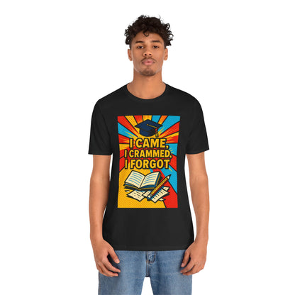 I Came, I Crammed, I Forgot T-Shirt | Funny Exam & Graduation Tee