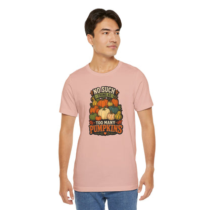 No Such Thing as Too Many Pumpkins T-Shirt – Funny Fall Pumpkin Tee