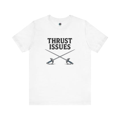 Thrust Issues Fencing T-Shirt – Funny Saber Shirt for Fencers & Pun Lovers