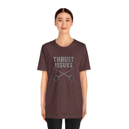 Thrust Issues Fencing T-Shirt – Funny Saber Shirt for Fencers & Pun Lovers