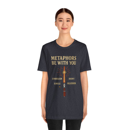 Metaphors Be With You T-Shirt – Inspired by Sci-Fi & Lit Class Heroes