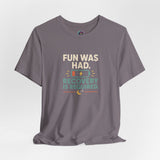 Dark gray crewneck t-shirt with centered “FUN WAS HAD” recovery graphic